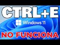 CTRL + E  no Funciona en WINDOWS  11 SOLUCIÓN! / Control más e no funciona en Windows 11