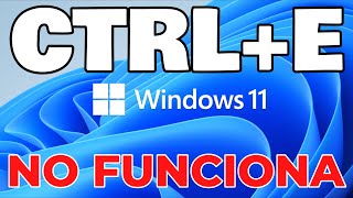 CTRL + E  no Funciona en WINDOWS  11 SOLUCIÓN! / Control más e no funciona en Windows 11