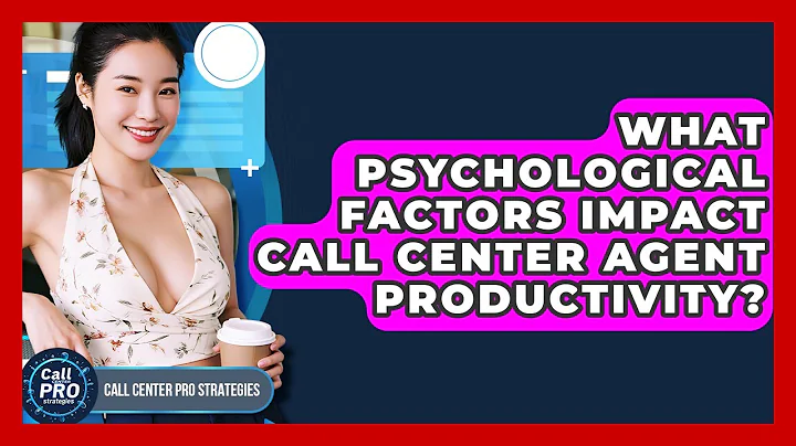 What Psychological Factors Impact Call Center Agent Productivity? - Call Center Pro Strategies