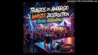 Tragos de amargo & WHISTLE DESTRUCTION (Remix Reventon) - Peach DJ
