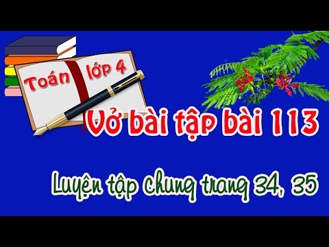 Video vở bài tập toán lớp 4 tập 2 bài 113 luyện tập chung... - YouTube