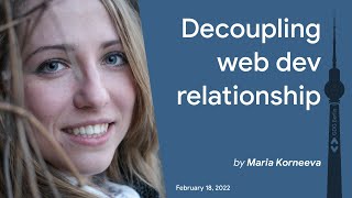 Decoupling web dev relationship - Maria Korneeva