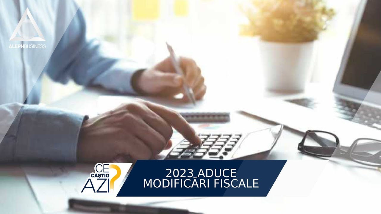 2023 aduce modificări fiscale - YouTube