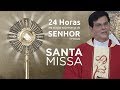 Santa missa  pe reginaldo manzotti  24 horas em orao 2019