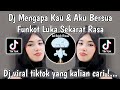 DJ MENGAPA KAU DAN AKU BERSUA | DJ FUNKOT LUKA SEKARAT RASA || DJ TERBARU VIRAL TIKTOK 2023