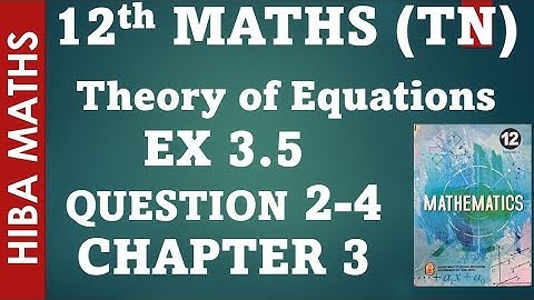 12th maths  chapter 3 exercise 3.5 question 2-4 theory of equations tn syllabus hiba maths