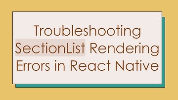 Troubleshooting SectionList Rendering Errors in React Native