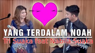 YANG TERDALAM NOAH | Tri Suaka Feat Nabila Maharani