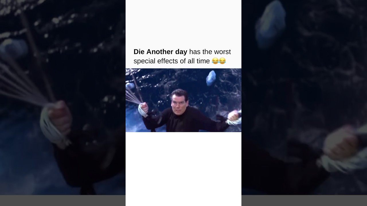 Die another day has the worst special effects of all time 😂😂