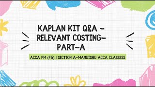 ACCA -F5/PM| Performance Management | Kaplan Exam Kit |Section A |Relevant Costing-Questions |Part-1