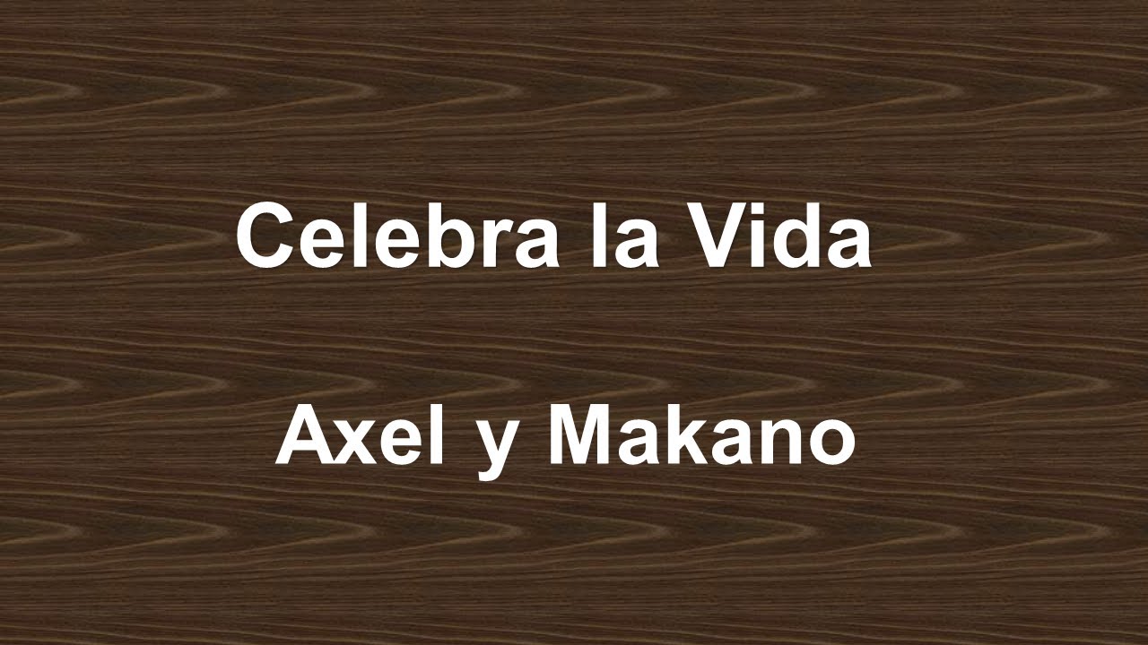 Celebra La Vida Axel Y Makano Letra YouTube celebra-la-vida-axel-y-makano-letra-youtube