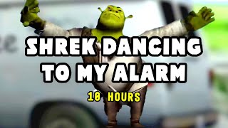 Shrek Dancing To My Alarm 10 Hours