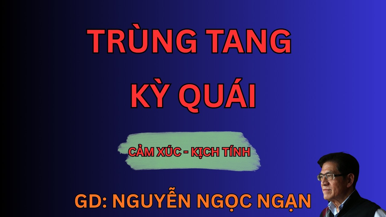 TRÙNG TANG KỲ QUÁI : 7 Đám Tang Liên Tiếp Và Sự Trả Thù Đẫm Máu | Nguyễn Ngọc Ngạn