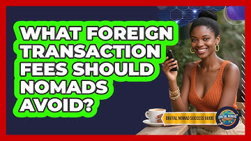 What Foreign Transaction Fees Should Nomads Avoid?