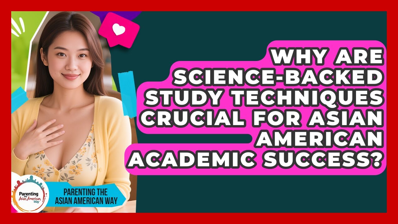 Why Are Science-backed Study Techniques Crucial For Asian American Academic Success?
