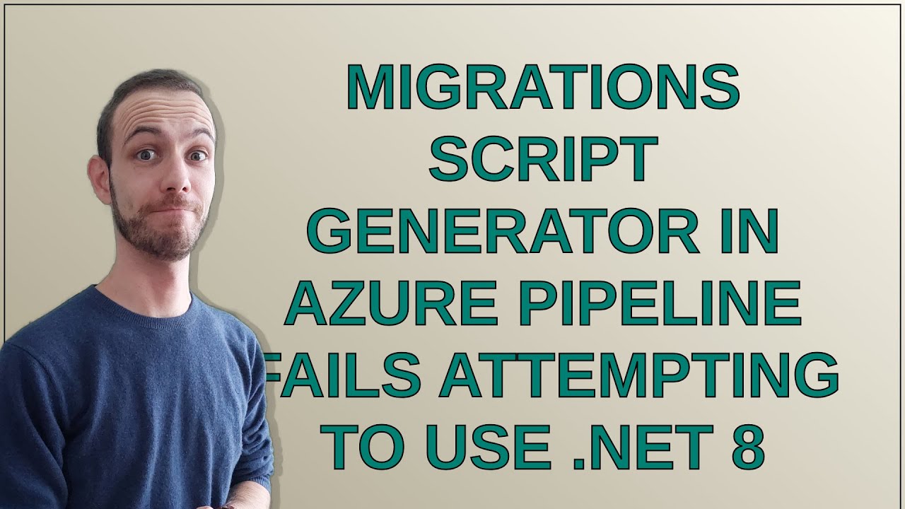 Migrations Script Generator in Azure Pipeline fails attempting to use ...