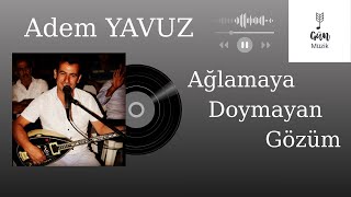 Adem Yavuz - Ağlamaya Doymayan Gözüm