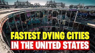 10 FASTEST DYING CITIES in the US