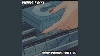 Drop Primus Only V5