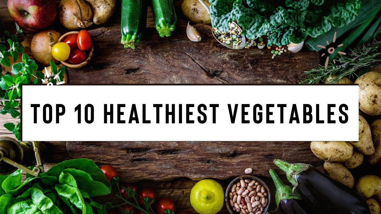 Top 10 Healthiest Vegetables to Consume - Best list ever