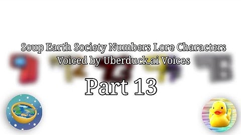 Soup Earth Society Numbers Lore Characters Voiced by Uberduck.ai Voices Part 13