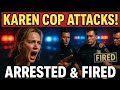Attack by Karen cop who got arrested and fired immediately.