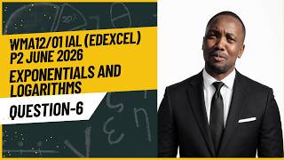 WMA12/01 IAL (Edexcel) P2 June 2026 Q6 Exponentials & Logarithms | Full Solution