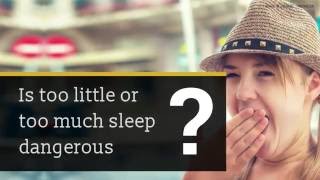 Is Too Little or Too Much Sleep Dangerous?