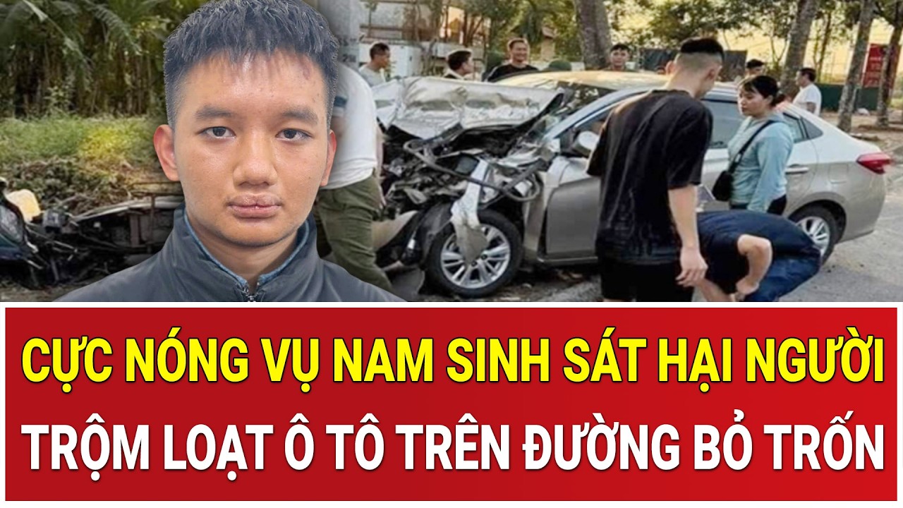 Bản tin sáng 26/2: Tin cực nóng vụ nam sinh sát hại người, trộm loạt ô tô trên đường bỏ trốn