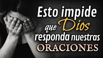 ¿Qué impide a Dios escuchar nuestras plegarias?