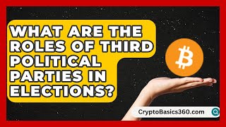 What Are the Roles of Third Political Parties in Elections? | State Policy Experts News