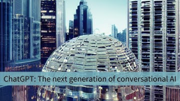 ChatGPT: The next generation of conversational AI