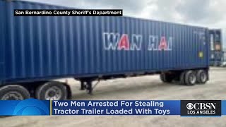 2 Men Arrested After Being Found In Fontana With Stolen Tractor Trailer Loaded With Toy Shipment
