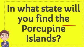 In what state will you find the Porcupine Islands?