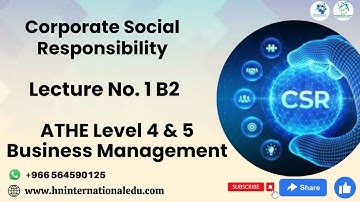 Corporate Social Responsibility Lecture No. 01 B2 ATHE Level 4 & 5 Business Management