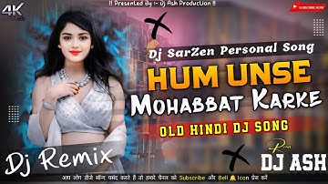 Hum Unse Mohabbat Karke | Old Hindi Song Dj Remix | Dj Ash | Dj SarZen 