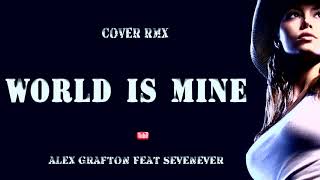 Alex Grafton feat  SevenEver  - World Is Mine  ( Cover Remix 2020 )