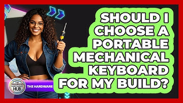 Should I Choose A Portable Mechanical Keyboard For My Build? - The Hardware Hub