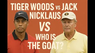 Who is the GOAT - Tiger Woods or Jack Nicklaus