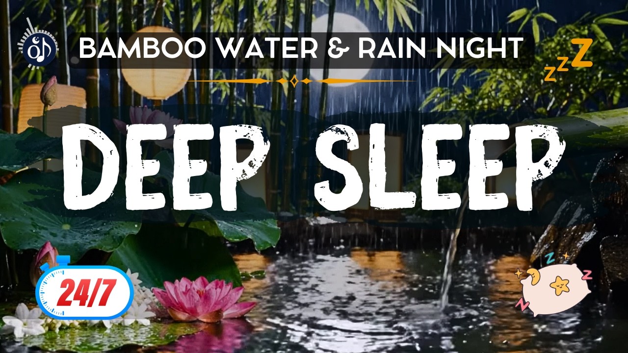 Bamboo Water & Rain Night Live 24/7 🔴 Deep Sleep Music for Calm Mind and Full Night Rest