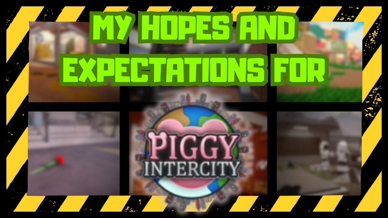 My Hopes and Expectations for Piggy Intercity [Read Description]