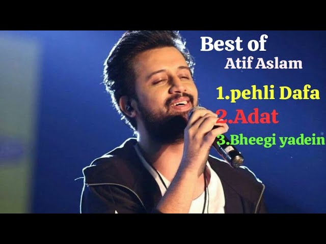 Best of Atif Aslam songs full song -pehlidafa.adat.bheegi yadein