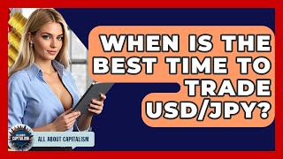 When Is The Best Time To Trade USD/JPY? - All About Capitalism