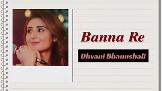 Dhvani Bhanushali — 'Banna Re' lyrics 