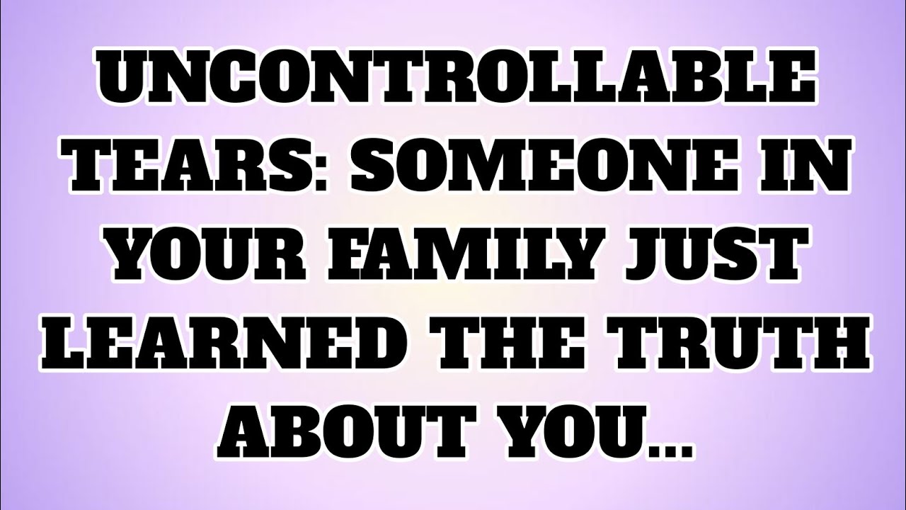 ✝️ UNCONTROLLABLE TEARS: SOMEONE IN YOUR FAMILY JUST LEARNED THE TRUTH ABOUT YOU...