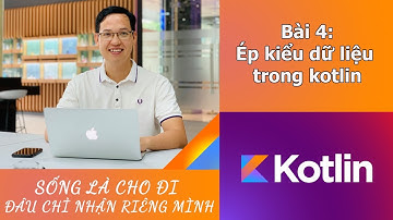 Bài 4: Ép kiểu dữ liệu trong kotlin