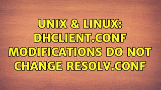 Unix & Linux: dhclient.conf modifications do not change resolv.conf