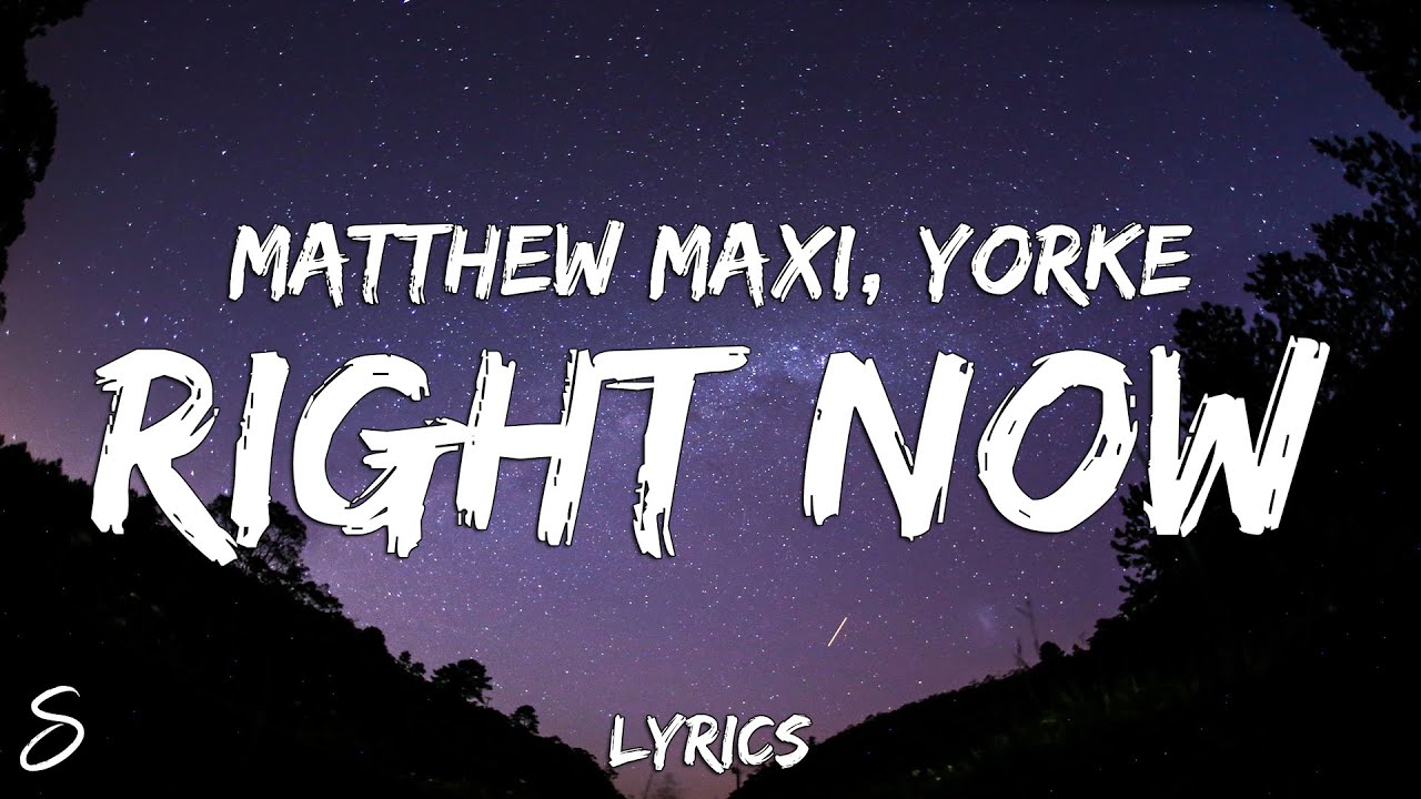 MATTHEW MAXI - RIGHT NOW (Lyrics) feat. YORKE