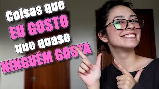 Coisas Que Gosto Que Quase Ninguém Gosta