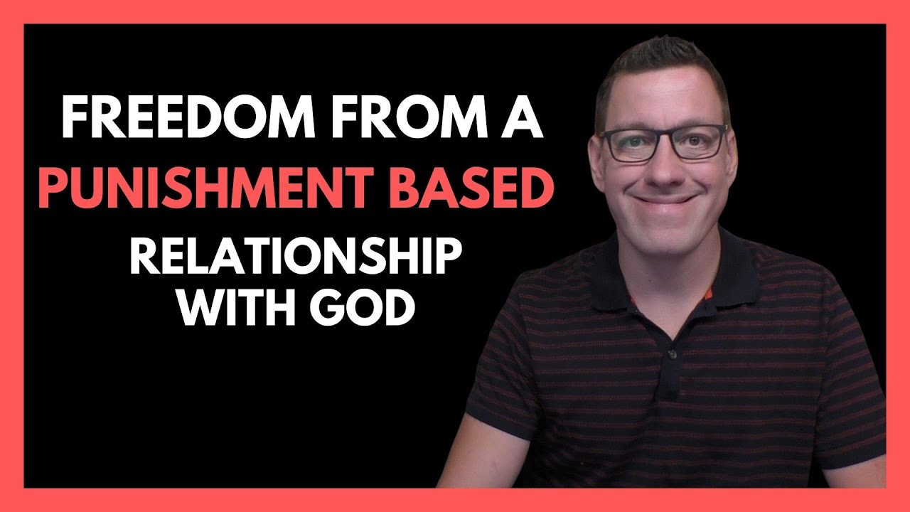 Freedom from a Punishment-Based Relationship with God